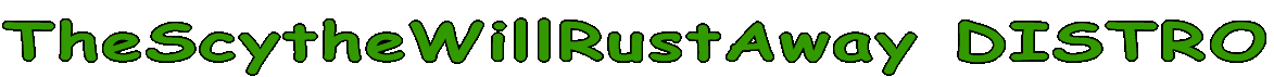 TheScytheWillRustAway DISTRO